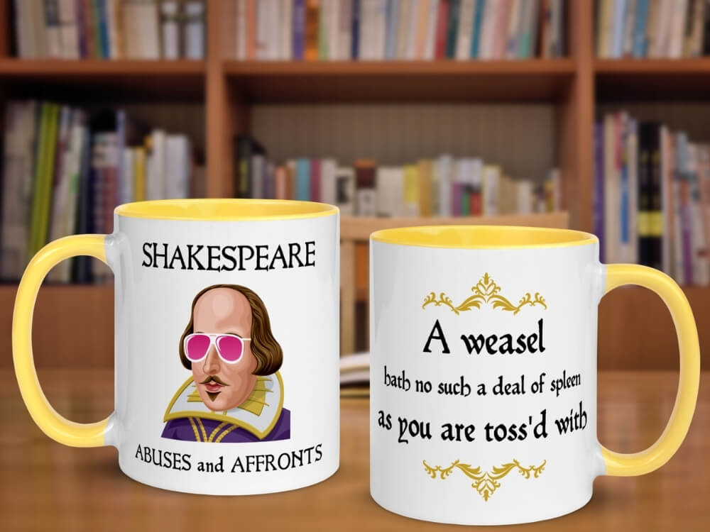 A Weasel Hath Not Such A Deal Of Spleen As You Are Toss'd With - Shakespeare Insult Color Coffee Mug - Yellow