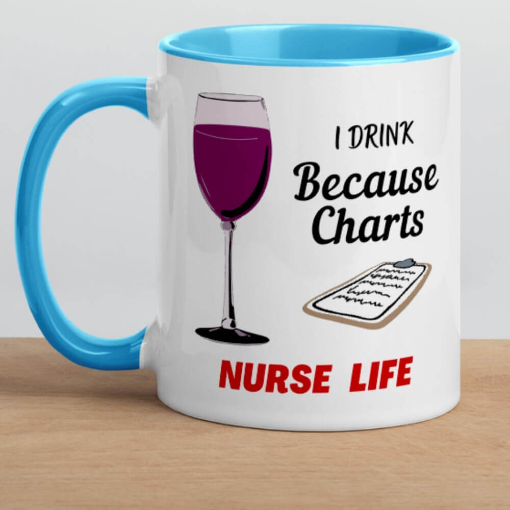 Coffee Mug for Nurses - I Drink Because Charts - Blue