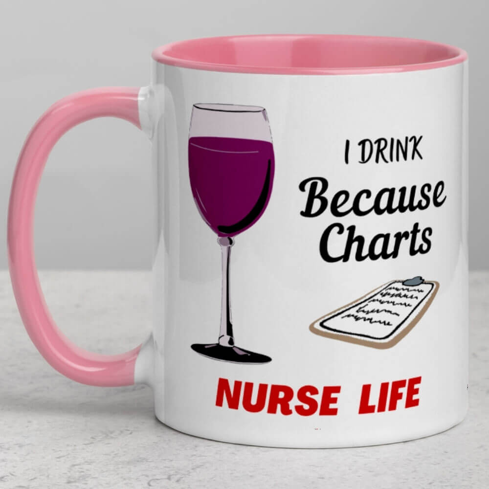 Coffee Mug for Nurses - I Drink Because Charts - Pink