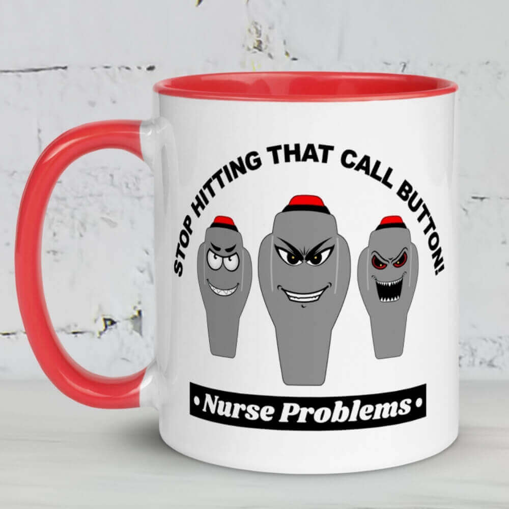 Coffee Mug for Nurses - Stop Hitting That Call Button - Red