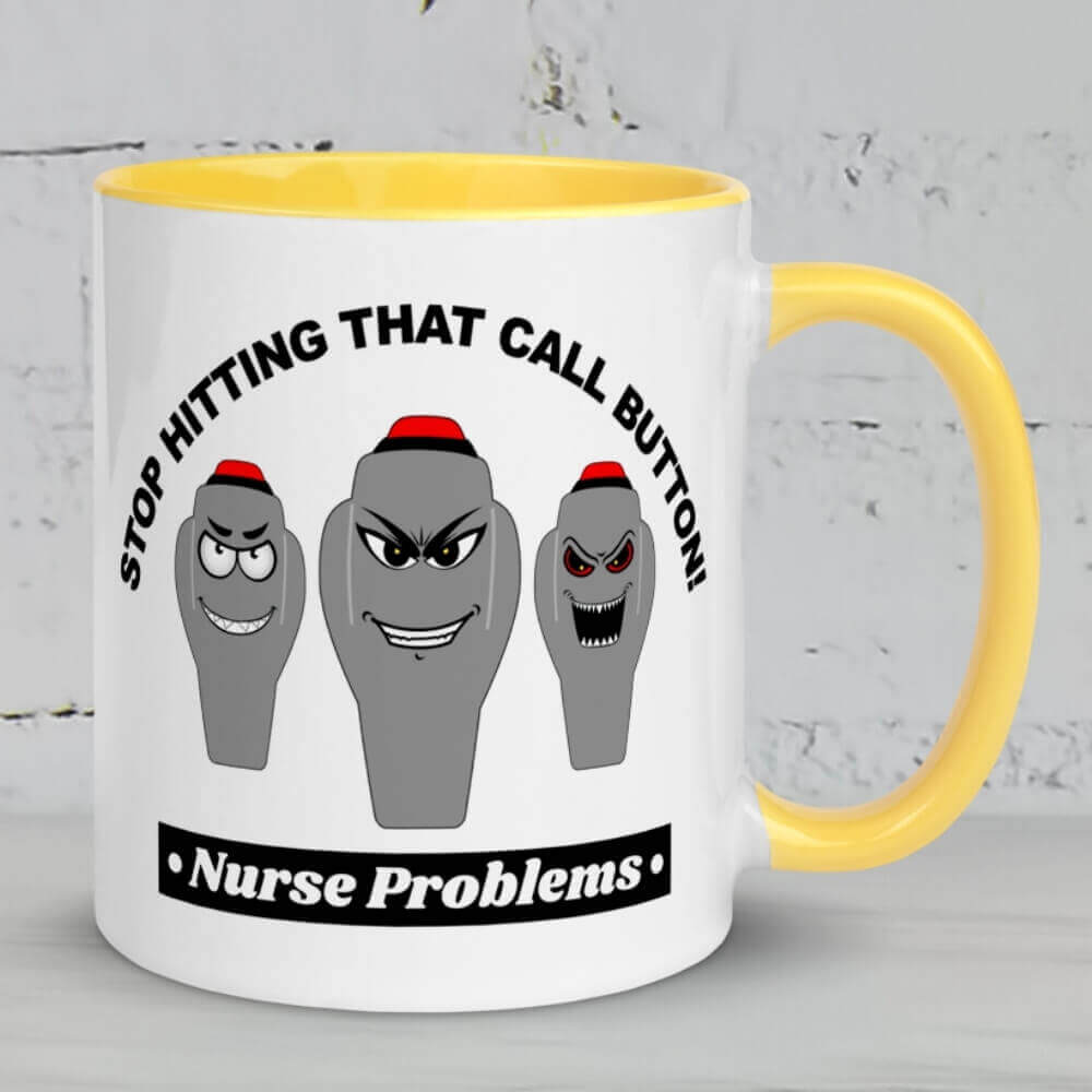 Coffee Mug for Nurses - Stop Hitting That Call Button - Yellow