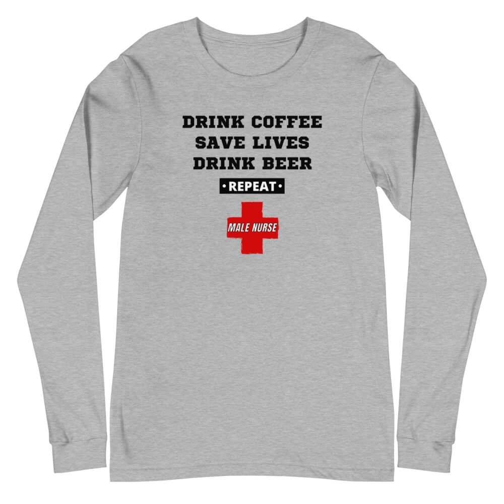 Drink Coffee, Save Lives, Drink Beer *REPEAT* Male Nurse Long Sleeve Shirt - Geriatric Grey