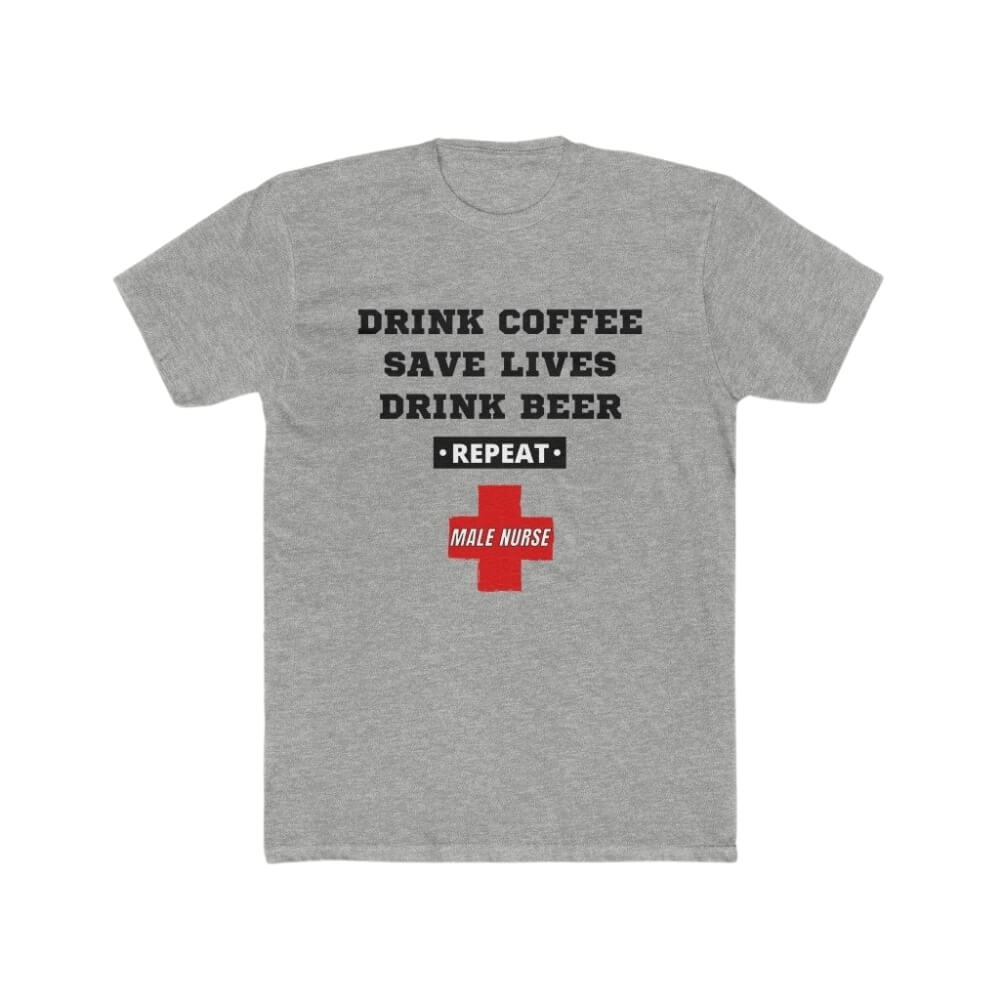 Drink Coffee, Save Lives, Drink Beer *REPEAT* Male Nurse T-Shirt - Geriatric Grey