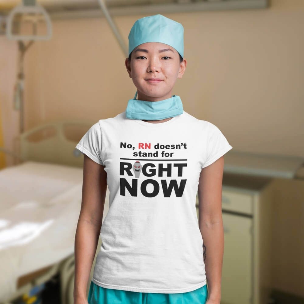 RN Doesn't Stand for Right Now - Slim Fit T-Shirt for Nurses - White