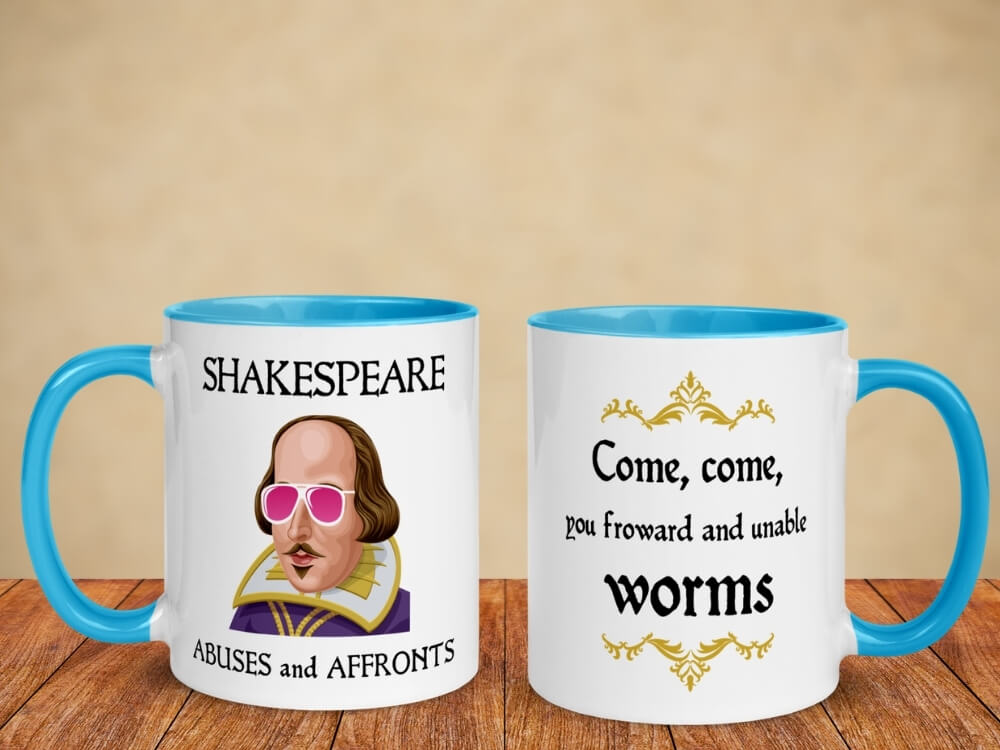 Shakespeare Insult Coffee Mug - Come Come You Froward And Unable Worms - Blue