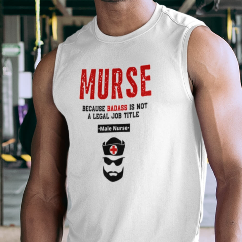 Sleeveless Workout Shirt for Male Nurses - MURSE Because "Badass" Is Not A Legal Job Title - Wellness White